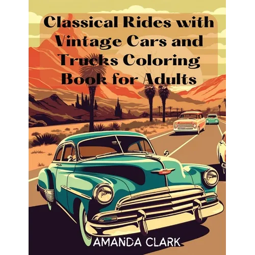 Classical Vintage Cars and Trucks Coloring Book for Adults: World of Classic Automobiles